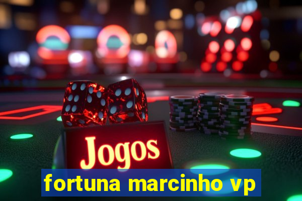 fortuna marcinho vp